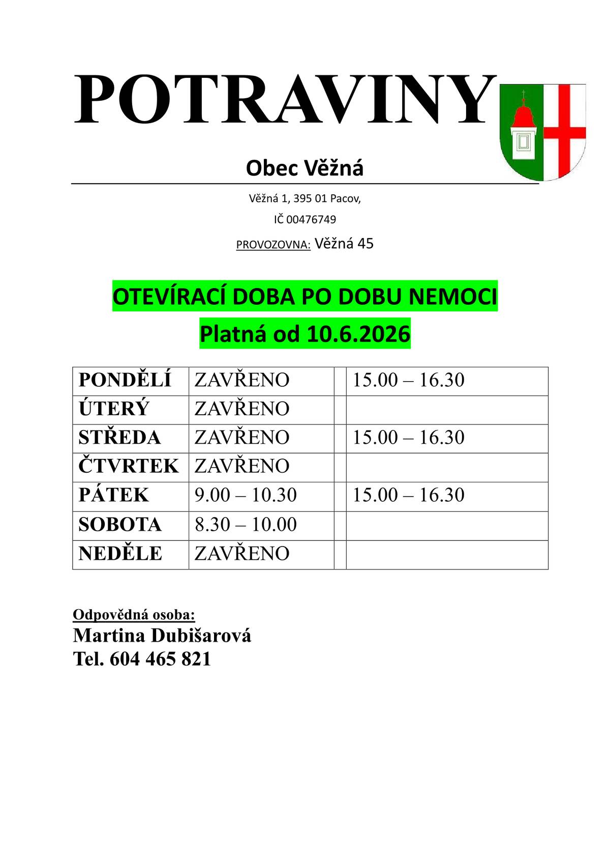 Vážení občané, z důvodu nemoci dochází od 10. 6. 2026 ke změně otevírací doby obchodu. Podrobný rozpis najdete v přiloženém letáku. Změněná otevírací doba bude platit pravděpodobně do konce června 2026, o návratu ke standardní otevírací době budete včas informováni. Děkujeme za pochopení.