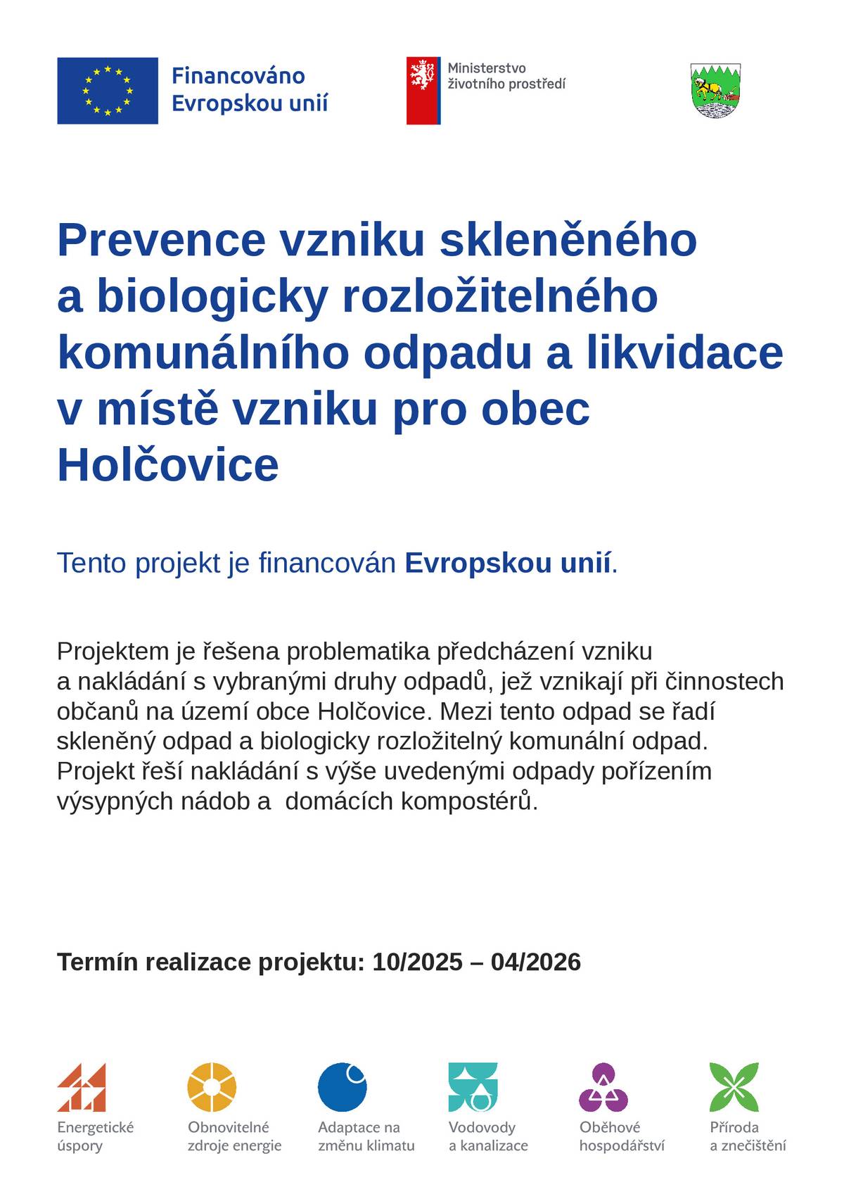 Obec uspěla v žádosti o dotaci na nákup 6 ks sběrných nádob na sklo a 6 ks nadob na BIO. Dále bylo z dotace pořízeno 100 ks kompostérů pro domácnosti. Celkové náklady projektu byly 986 876 Kč včetně DPH. Výše získané dotace z programu OPŽP činí 54% tj. 532 913, 04 Kč. P.S. Domácnosti mají stále možnost si zažádat o kompostér. Zájemci se hlásí paní Moravčíkové na tel. 554 644 134 nebo na ic@obecholcovice.cz.