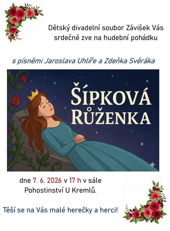 Dětský divadelní soubor Závišek vás a vaše děti srdečně zve na klasickou hudební pohádku Šípková Růženka. 🎶 Na co se můžete těšit? Čeká vás příběh plný kouzel, princezen a trnových keřů, který si společně užije celá rodina. Celé představení provázejí nádherné a chytlavé písně Jaroslava Uhlíře a Zdeňka Svěráka. 👑🎤 📅 Kdy a kde se potkáme?   Kdy: neděle 7. 6. 2026 v 17:00 h   Kde: v sále Pohostinství U Kremlů   🎭 Naše malé herečky a herci se na vás moc těší! Přijďte je podpořit svým potleskem a strávit příjemný nedělní podvečer. 👋❤️