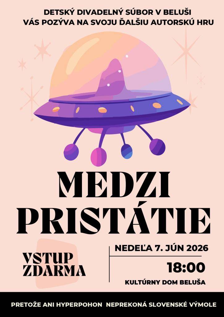 Detský divadelný súbor v Beluši vás pozýva na svoje ďalšie autorské divadlo s názvom "MEDZIPRISTÁTIE", ktoré sa uskutoční v nedeľu 7. júna 2026 o 18:00  v kinosále Kultúrneho domu Beluša.
