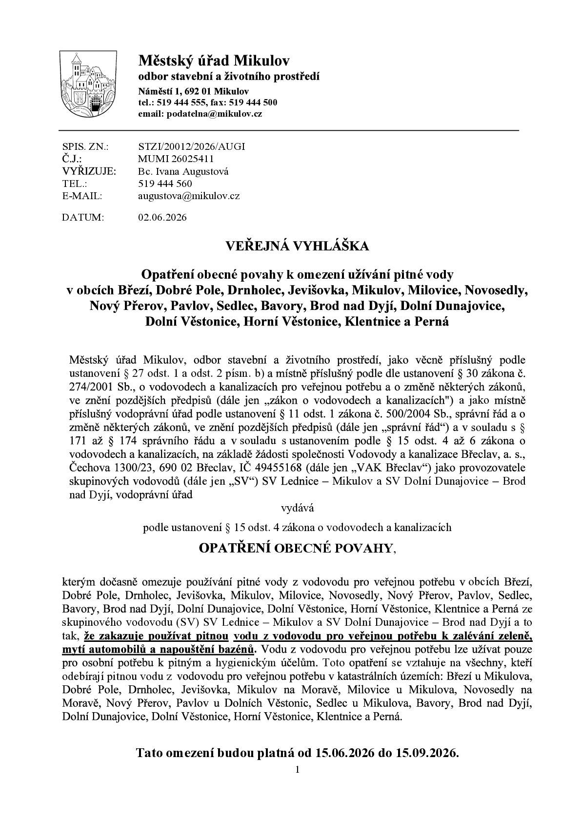 MěÚ Mikulov vydává Opatření obecné povahy, kterým dočasně omezuje používání pitné vody z vodovodu pro veřejnou potřebu v naší obci v termínu 15.6. - 15.9.2026. Zakazuje používat pitnou vodu z vodovodu pro veřejnou potřebu k zalévání zeleně, mytí automobilů a napouštění bazénů. Vodu z vodovodu pro veřejnou potřebu lze užívat pouze pro osobní potřebu k pitným a hygienickým účelům.  V případě nedodržení tohoto opatření se fyzické osoby dopouští přestupku podle § 32 odst. 5 písm. e) zákona o vodovodech a kanalizacích a může jim být uložena pokut až do 50.000,- Kč. V případě právnických osob se jedná o správní přestupek podle § 33 odst. 7 písm. e) zákona o vodovodech a kanalizacích a může jim být uložena pokuta do 100.000,- Kč.