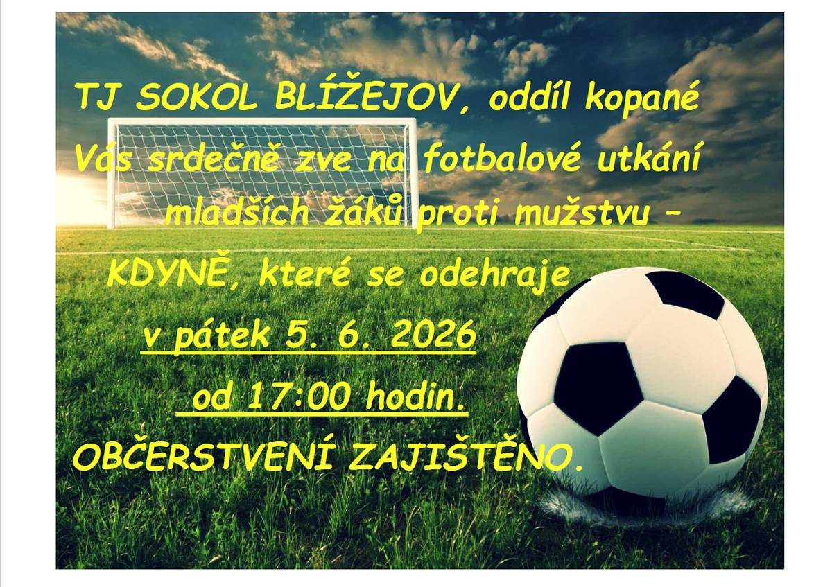 TJ Sokol Blížejov, oddíl kopané Vás srdečně zve na fotbalové utkání mladších žáků proti mužstvu - KDYNĚ, které se odehraje v pátek 5. 6. 2026 od 17:00 hodin.   Občerstvení zajištěno.