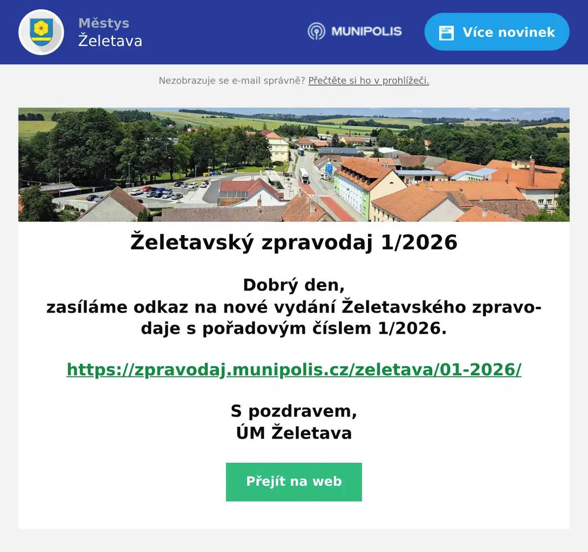 Dobrý den, zasíláme odkaz na nové vydání Želetavského zpravodaje s pořadovým číslem 1/2026.  https://zpravodaj.munipolis.cz/zeletava/01-2026/  S pozdravem, ÚM Želetava