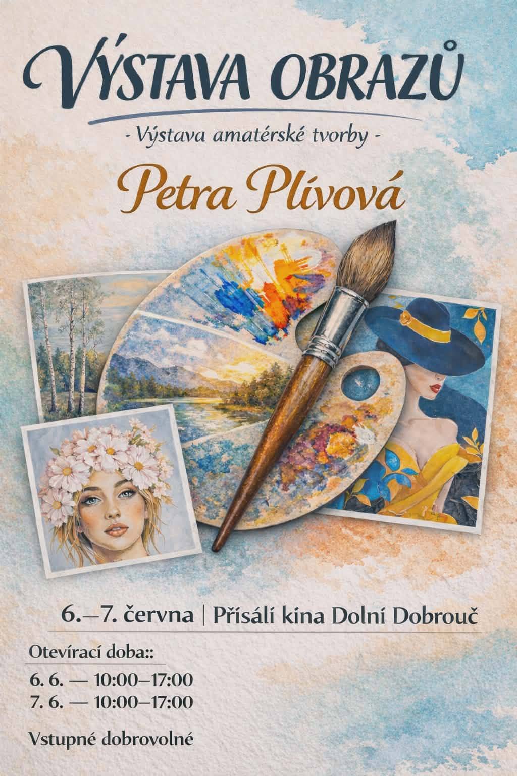 Výstava obrazů amatérské tvorby paní Petry Plívové se koná 6.-7. června od 10 - 17 hodin v přísálí kina Dolní Dobrouč. Jste srdečně zváni. Vstupné dobrovolné.