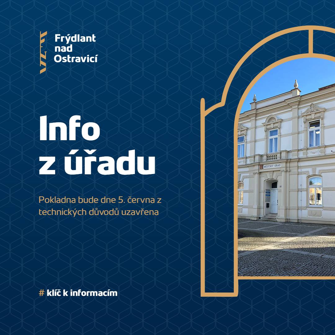 ℹ️ Oznamujeme, že pokladna Městského úřadu Frýdlant nad Ostravicí bude v pátek 5. června 2026 z technických důvodů uzavřena. 🙏 Děkujeme za pochopení.