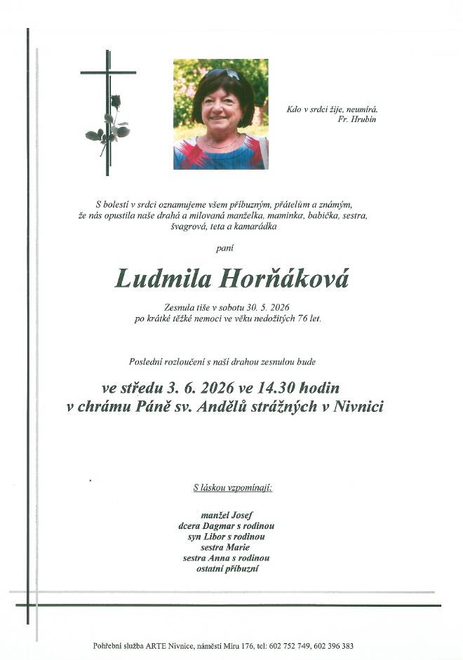 Rodina Smetanova a Horňákova oznamují všem příbuzným a známým, že zesnula paní Ludmila Horňáková roz. Smetanová ve věku nedožitých 76 let.  Modlení za zesnulou bude dnes v 17.45 hod v kostele.  Pohřeb bude ve středu 3. 6. ve 14.30 hod v chrámu Páně v Nivnici.