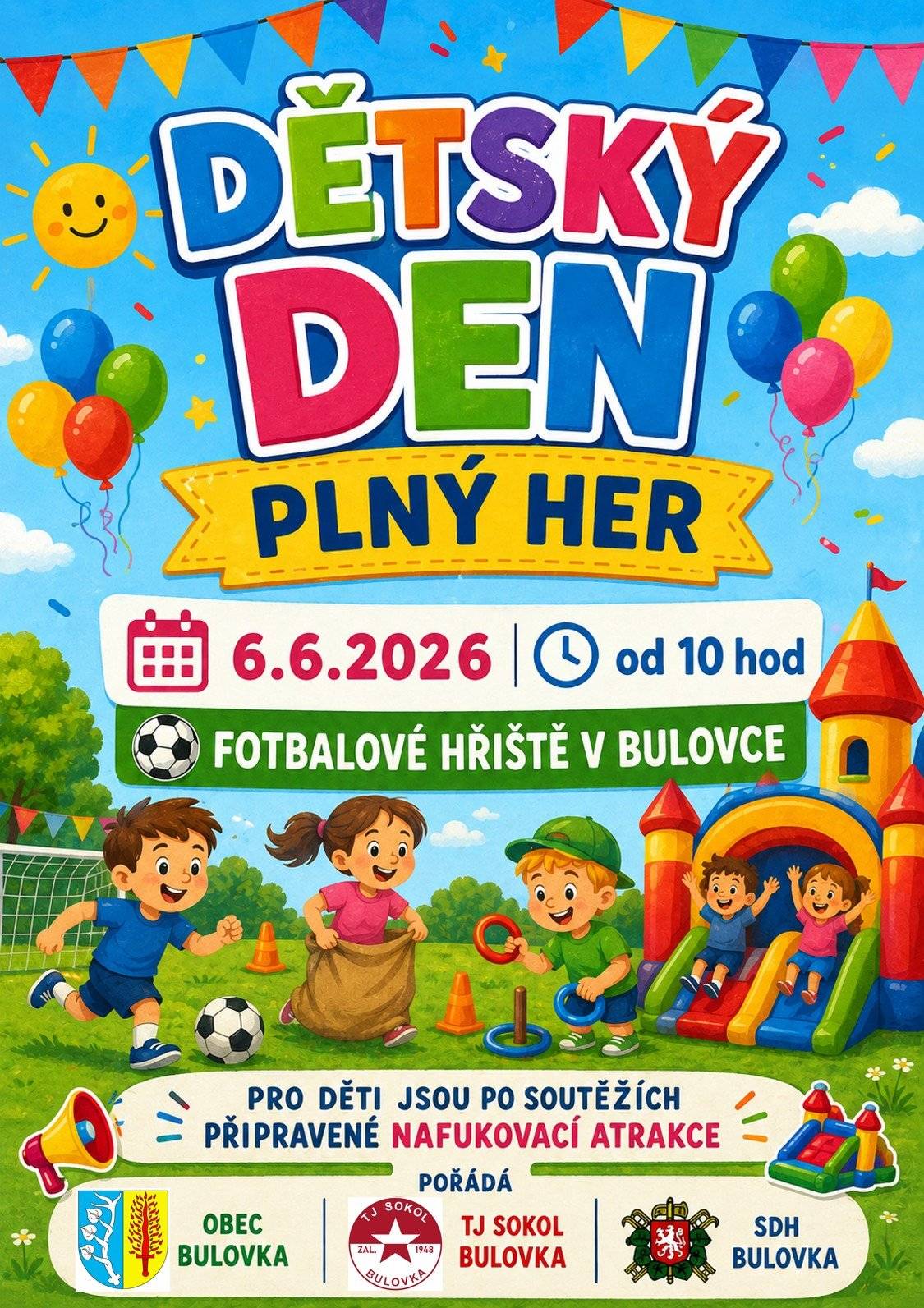 V sobotu 06.06.2026 se v areálu TJ Sokol Bulovka uskuteční den plný zábavy a her pro mladé. Na akci se můžete těšit na pestrou nabídku nafukovacích atrakcí, které zajistí skvělou zábavu a pohyb. Přijďte si užít soutěže, které prověří vaše dovednosti a týmového ducha. Všichni jsou srdečně zváni, a to bez ohledu na věk. Těšíme se na vaši účast!