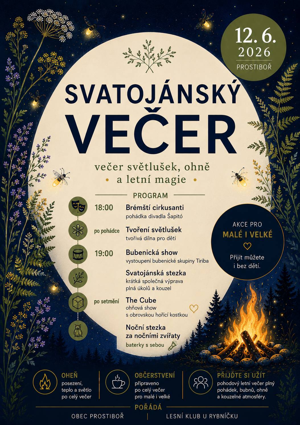 Svatojánský večer v Prostiboři se blíží a my vás srdečně zveme na kouzelné setkání pod širým nebem. V pátek 12. června nás čeká večer plný pohody, světlušek, ohně, hudby a letní atmosféry. Program odstartuje pohádka Divadla Šapitó „Brémští cirkusanti“, po které si děti budou moci vyrobit vlastní svítící světlušky. Dále vystoupí bubenická skupina Tiriba, společně se vydáme na krátkou svatojánskou stezku a po setmění nás čeká ohňová show The Cube s obrovskou hořící kostkou. Pro ty, kteří vydrží až do tmy, bude připravena také noční stezka za nočními zvířaty. Nezapomeňte si vzít baterky! A teď to nejdůležitější – Svatojánský večer není jen pro rodiny s dětmi. Naopak. Budeme moc rádi, když přijdou i ti, kterým už děti odrostly, nebo je zkrátka nemají. Přijďte si posedět s přáteli u ohně, dát si kávu a domácí dortík, osvěžit se domácí limonádou nebo vychlazeným točeným pivem, popovídat si se sousedy a užít si příjemný začátek léta. Těšíme se na vás!