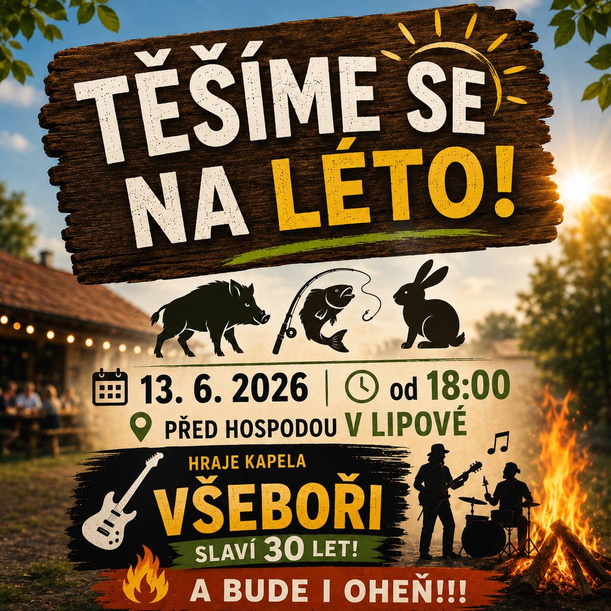 Myslivci srazili prase, rybářům zbylo něco od Vánoc a chovatelům se přemnožili králíci…  A tak to všechno musíme sníst! Přijďte s námi přivítat léto před hospodu v Lipové. Čeká vás dobré jídlo, pití, muzika a pohodový večer. Hraje kapela Všeboři, která slaví 30 let na scéně! A bude i oheň! 13. 6. 2026 od 18:00 před hospodou v Lipové
