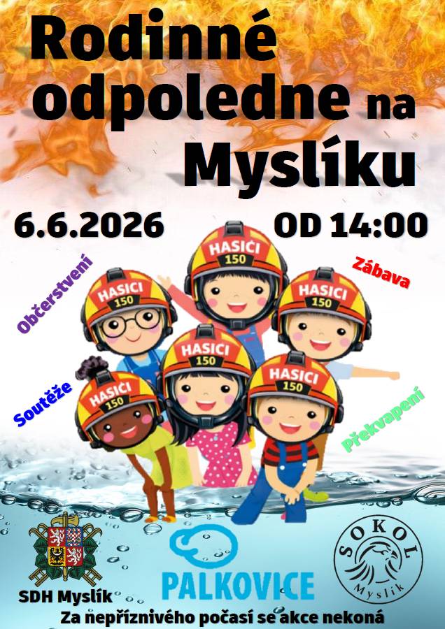 SDH Myslík Vás všechny zve v sobotu 6. 6. 2026 od 14.00 na Rodinné odpoledne pro celou rodinu. Připravena bude zábava formou soutěží, občerstvení a překvapení na konec. Za nepříznivého počasí se akce nekoná. Vstupné: zdarma