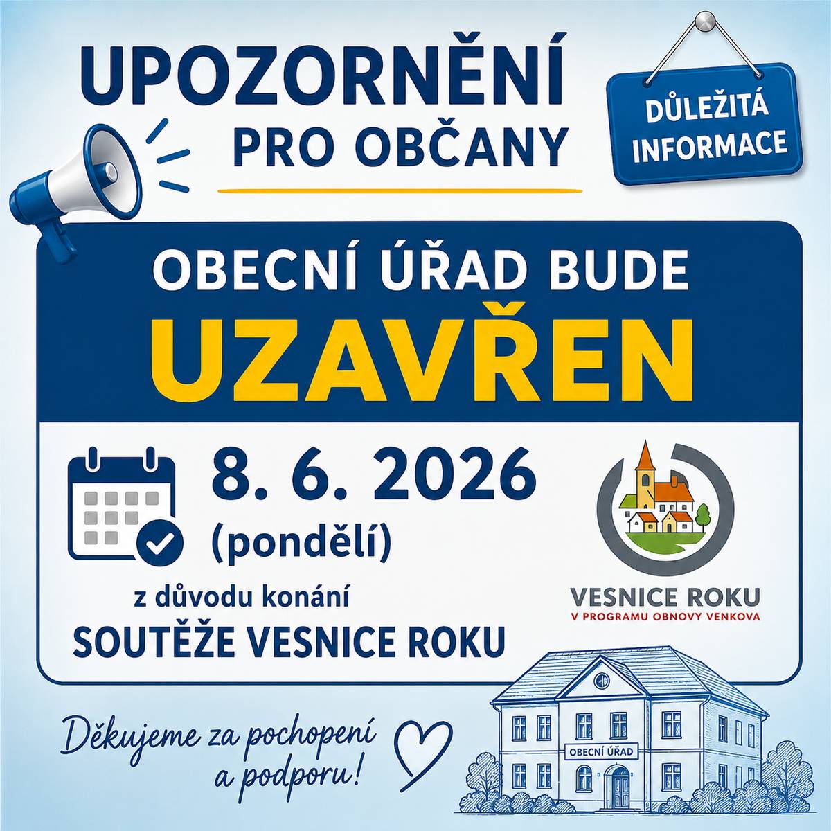 Vážení občané, z důvodu konání soutěže Vesnice roku bude OÚ v pondělí 8.6.2026 uzavřen. Děkujeme za pochopení.