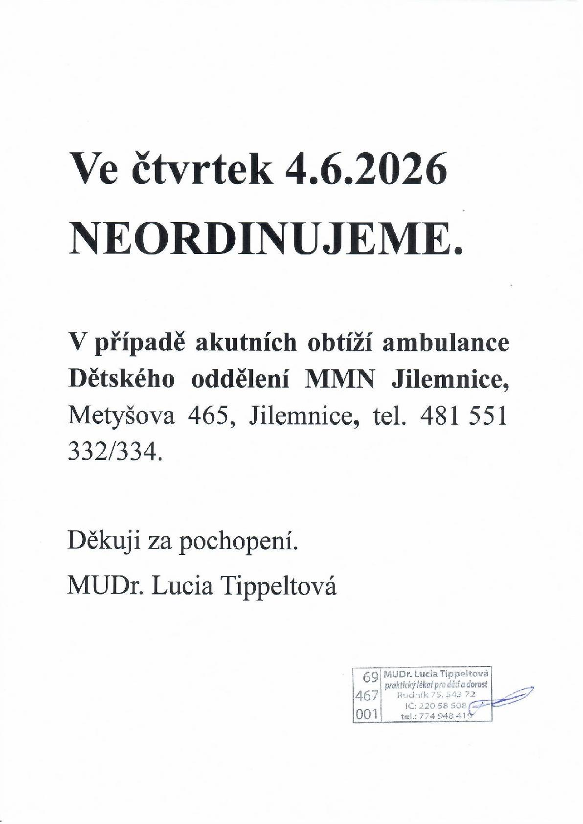 MUDr. Lucia Tippeltová oznamuje, že dne 4. června 2026 NEORDINUJE! V případě akutních obtíží se prosím obraťte na: 🏥Dětské oddělení MMN Jilemnice   📍Metyšova 465, Jilemnice  📞Telefon: 481 551 332(334) Děkuji za pochopení. MUDr. Lucia Tippeltová