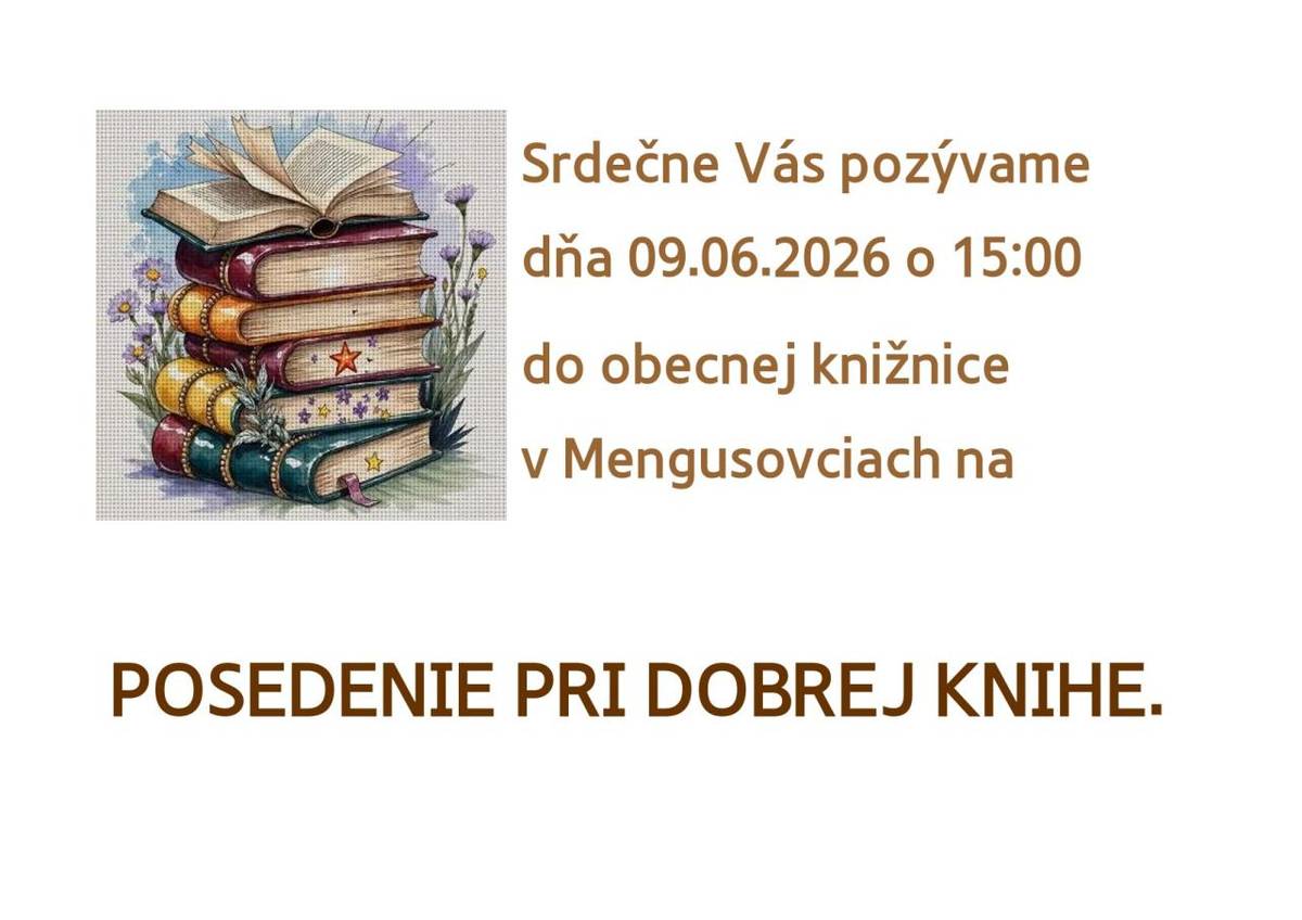 Srdečne vás pozývame na posedenie pri dobrej knihe, ktoré sa uskutoční dňa 09.06.2026 o 15:00 v obecnej knižnici v Mengusovciach. Tešíme sa na vašu účasť a spoločné chvíle strávené s literatúrou.