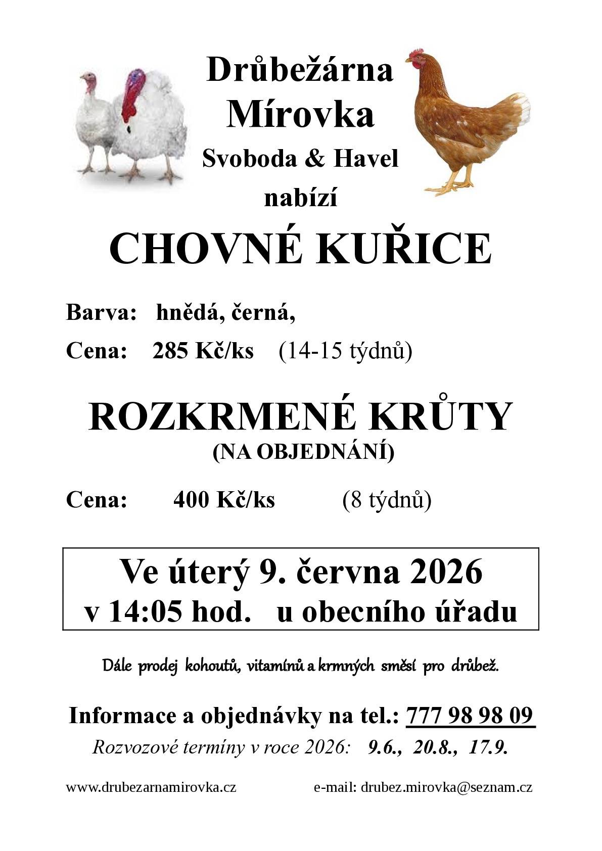 Prodej chovnýc kuřic od drůbežárna Mírovka 9.6.2026 od 14:05 hod. před OÚ. Kuřice: černé, hnědé, cena 285,- Kč/ks, stáří 14-15 tydnů.