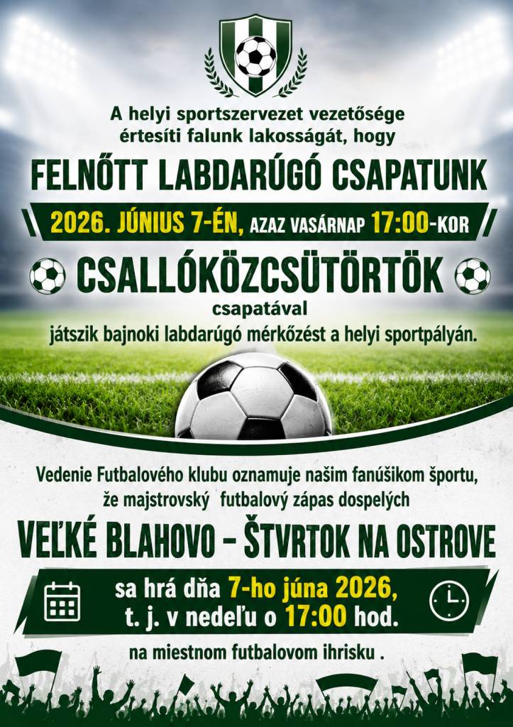 Vedenie Futbalového klubu oznamuje našim fanúšikom športu, že majstrovský  futbalový zápas dospelých    Veľké Blahovo – Štvrtok na Ostrove  sa hrá dňa 7-ho júna 2026, t. j. v nedeľu o 17:00 hod.na miestnom futbalovom ihrisku .