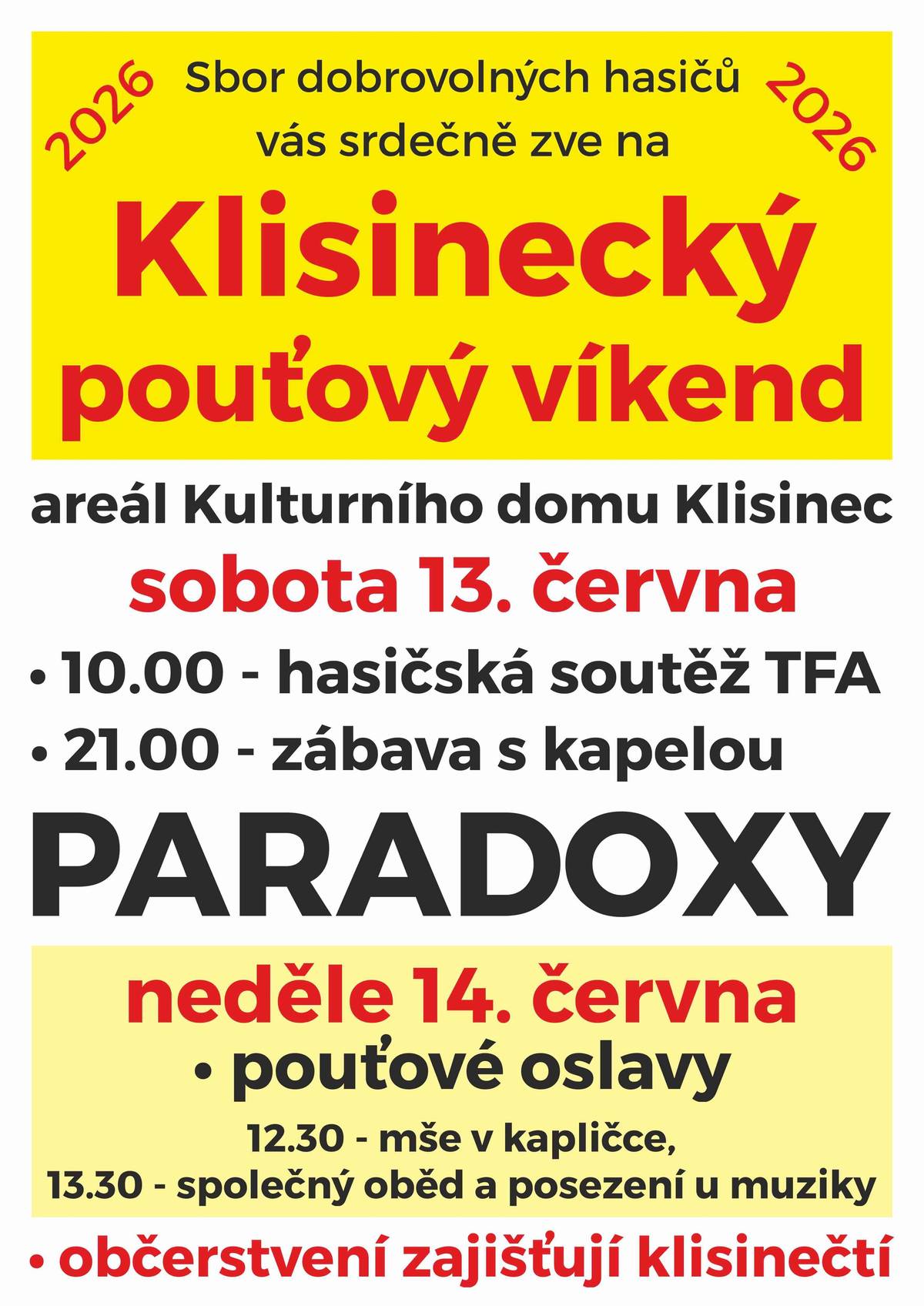 SDH Klisinec zve v sobotu 13. 6. od 10 h na hasičskou soutěž TFA, od 21 h na zábavu s kapelou PARADOXY. V neděli 14. 6. se bude ve 12.30 h v klisinecké kapličce konat mše a od 13.30 h společný oběd a posezení u muziky. Akce se konají u KD Klisinec. Občerstvení zajištěno.