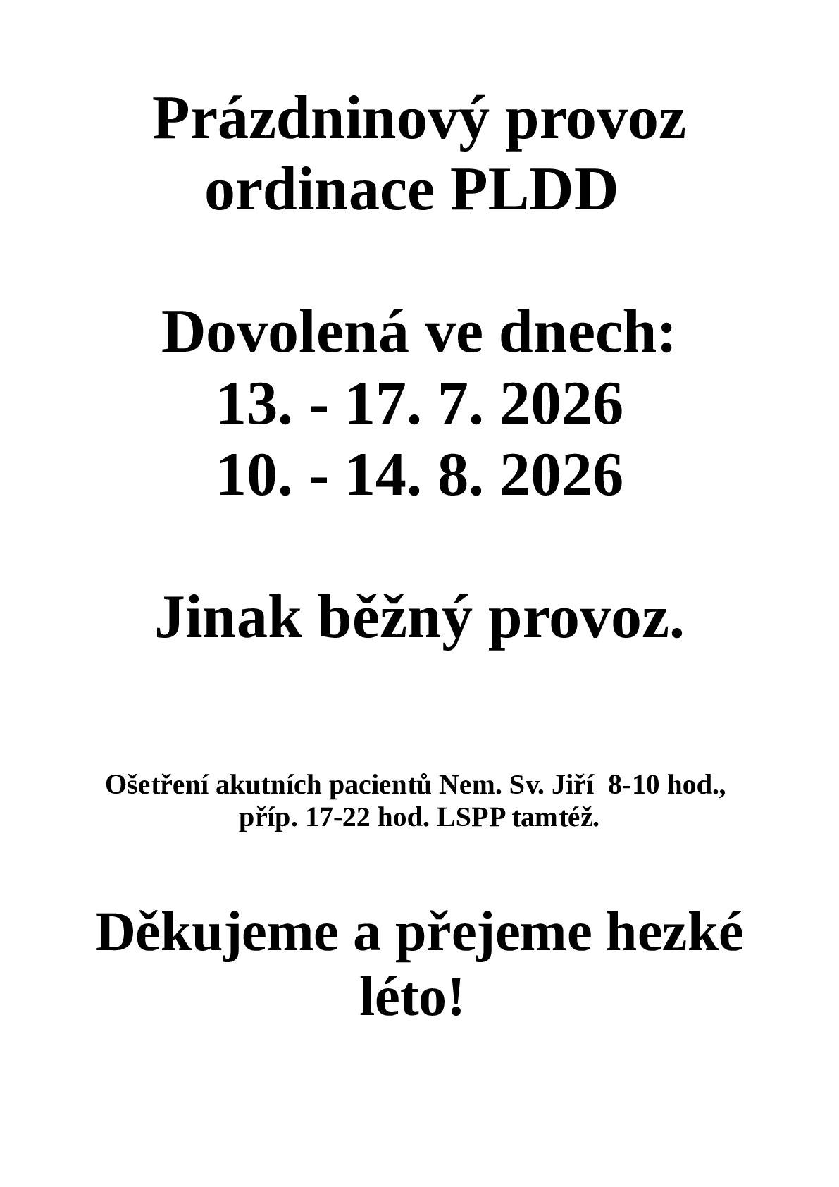 ☀️ Letní hlášení z dětské ordinace (PLDD)! ☀️ Abychom přes léto načerpali síly, budeme mít v termínech 13.–17. 7. 2026 a 10.–14. 8. 2026 zavřeno z důvodu dovolené. Mimo tyto dva týdny jedeme v běžném režimu, takže žádný strach! Pokud by se vám ale během naší dovolené přihodilo nějaké to letní bebíčko, nezoufejte – akutní případy spolehlivě ošetří v Nemocnici Sv. Jiří od 8 do 10 hod., případně večer na pohotovosti (LSPP) od 17 do 22 hod. Přejeme vám parádní, slunečné prázdniny plné zdraví! 🌊