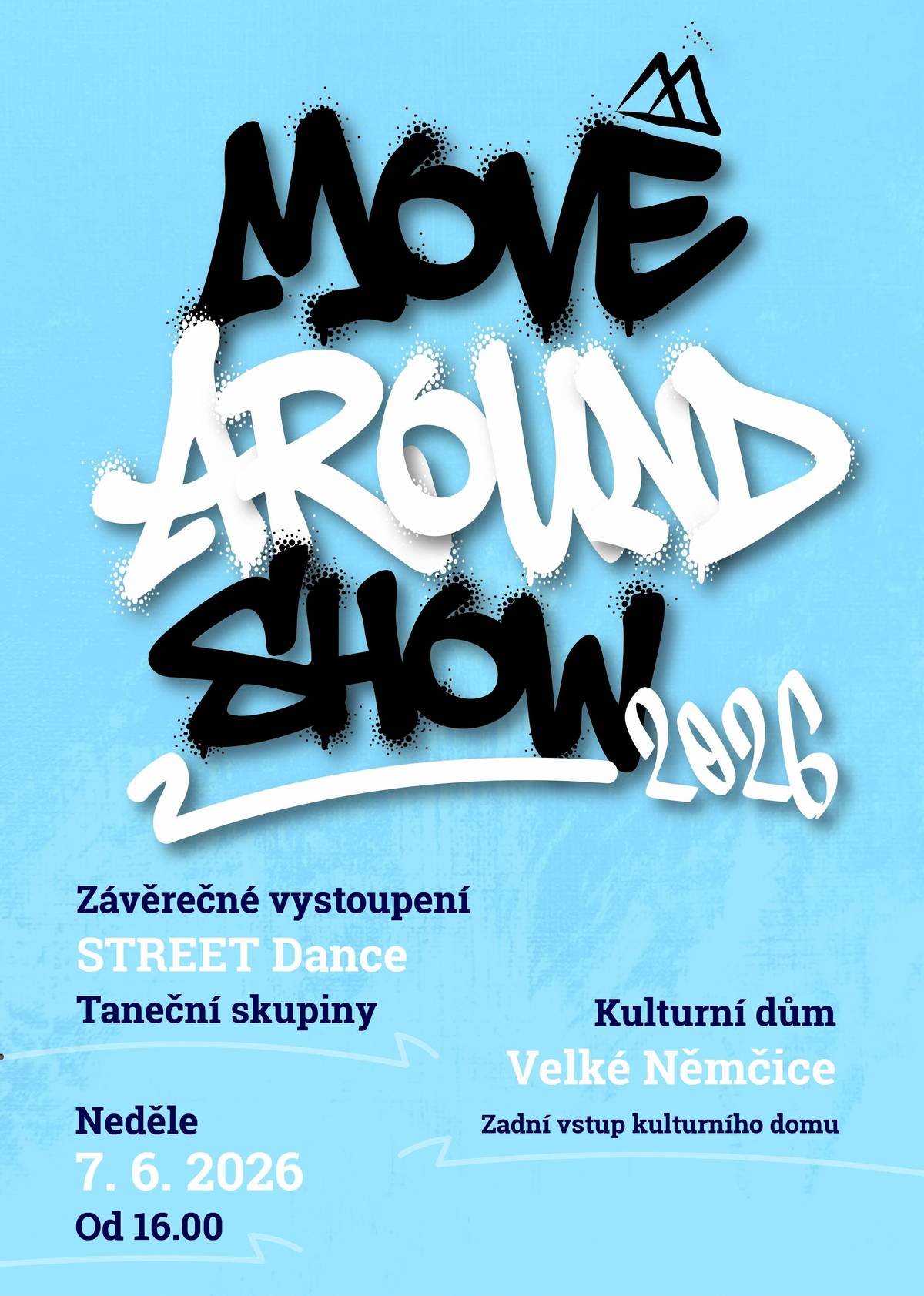 Srdečně vás zveme na MOVE AROUND SHOW 2026 závěrečné vystoupení STREET Dance taneční skupiny MOVE AROUND 📅 Neděle 7. 6. 2026 🕓 Od 16.00 📍 Zadní vstup Kulturního domu Velké Němčice Přijďte si užít odpoledne plné energie, tance a skvělé atmosféry. Těšit se můžete na závěrečné vystoupení taneční skupiny MOVE AROUND. Těšíme se na vás!