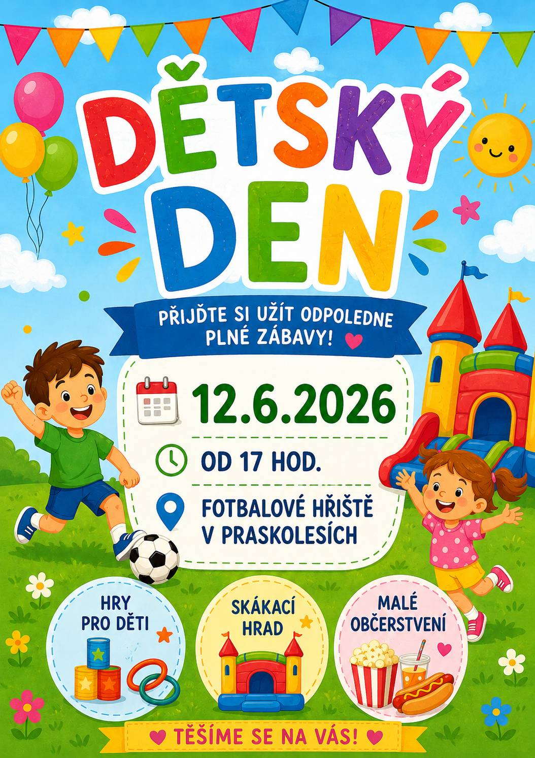 Srdečně zveme všechny děti i jejich rodiče na Dětský den, který se uskuteční 12. 6. 2026 na fotbalovém hřišti v Praskolesích od 17:00hod.  Těšíme se na Vás.