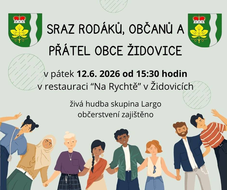 Pozvánka na sraz rodáků, občanů a přátel obce Židovice Srdečně zveme všechny rodáky, občany a přátele naší obce Židovice na tradiční setkání, které se uskuteční v pátek 12. června 2026 od 15:30 hodin v restauraci Na Rychtě v Židovicích. Těšit se můžete na příjemné posezení, občerstvení a živou hudbu v podání Hudebního skupiny Largo.. Přijďte si popovídat, zavzpomínat a strávit hezké odpoledne v milé společnosti! Marek Beránek - starosta obce Židovice   PS: Budu rád, pokud tuto informaci předáte i svým známým, kteří by o setkání mohli mít zájem.