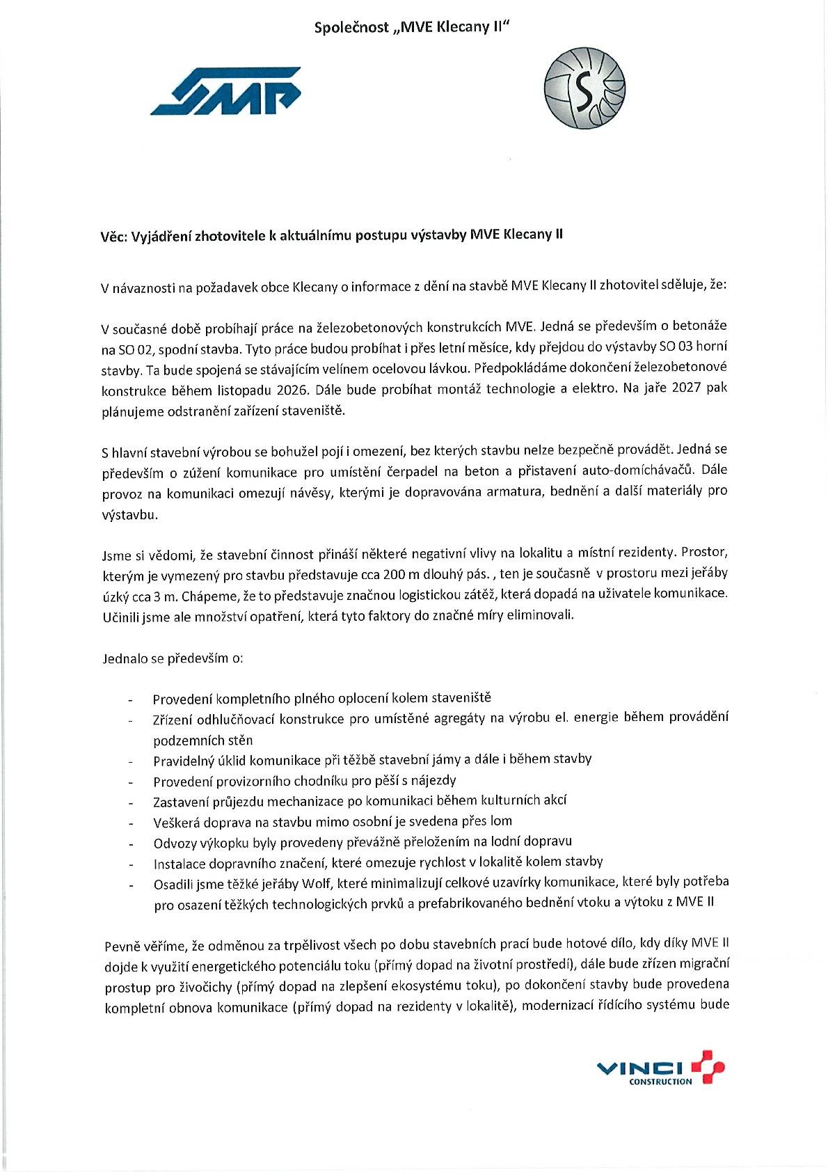 Vážení občané,   předáváme Vám aktualizaci k chodu stavby MVE - SMP Vodohospodářské stavby a.s.   V případě jakýchkoli otázek nebo podnětů nás nebo vedoucího stavby pana Ing. Bezděka neváhejte kontaktovat.   Město Klecany a Vodohospodářské stavby, a.s. děkuji za trpělivost.