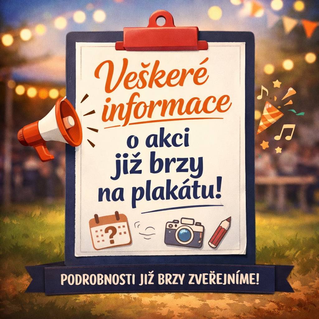 Podrobné informace k akci budou zveřejněny později na plakátu.