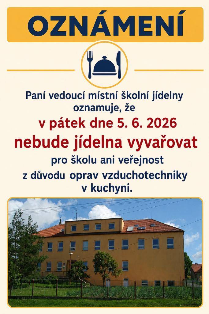 Paní vedoucí místní školní jídelny oznamuje, že v pátek dne 5. 6. 2026 nebude jídelna vyvařovat pro školu ani veřejnost z důvodu oprav vzduchotechniky v kuchyni.