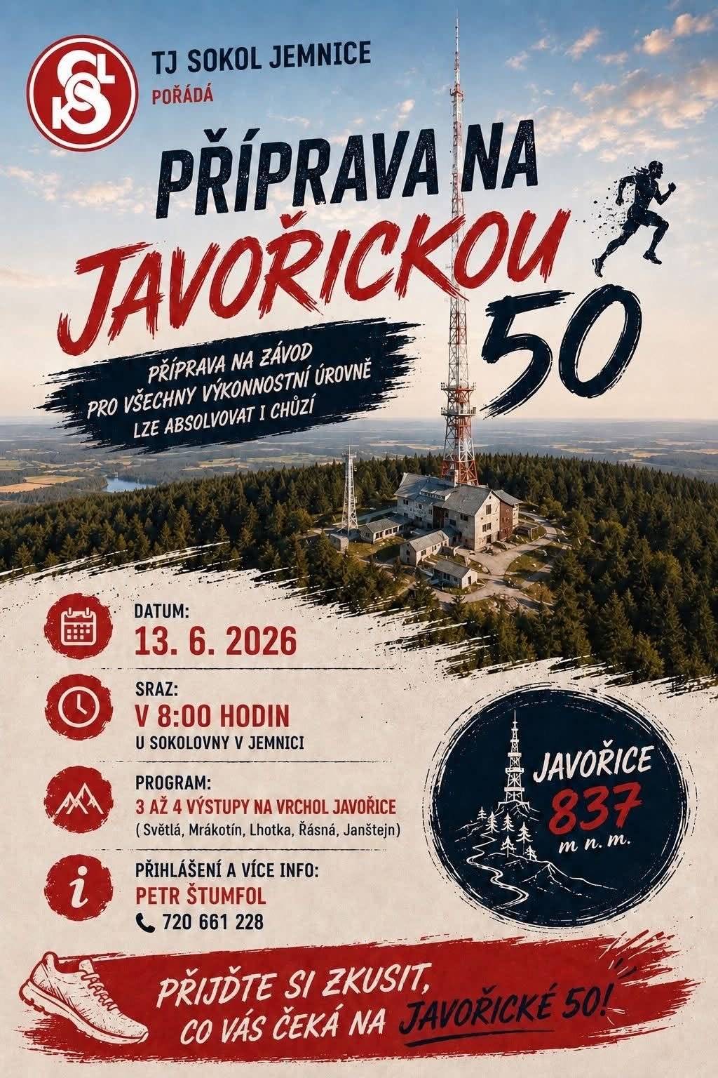 TJ Sokol Jemnice si Vás dovoluje pozvat na společný trénink na Javořickou padesátku. Akce je vhodná pro všechny výkonnostní úrovně a trasu je možné absolvovat během i chůzí. Blížší informace naleznete na přiloženém plakátu.