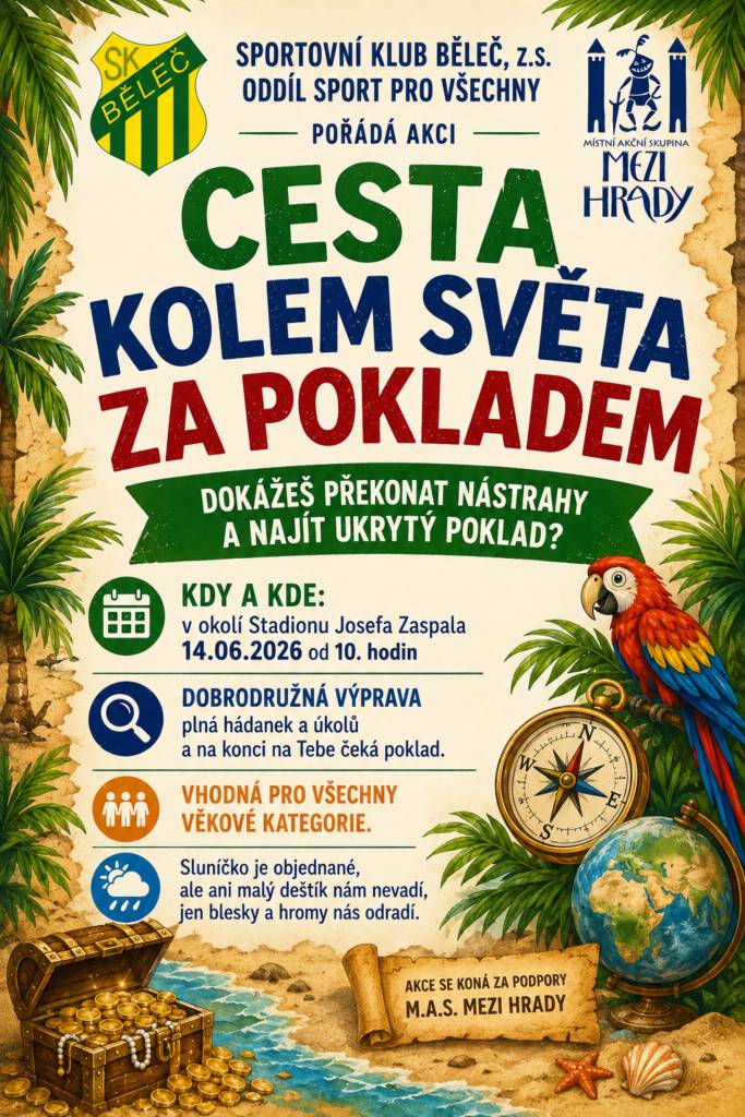 Sportovní klub Běleč, z.s., oddíl Sport pro všechny Vás zve na dobrodružnou výpravu kolem světa — a možná i za pokladem! Akce se koná za podpory MAS Mezi hrady.  Všichni jste srdečně zváni — přijďte si užít den plný dobrodružství, pohybu a možná najít i ten tajemný poklad!