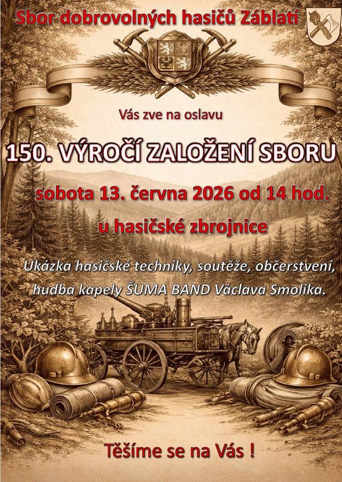 Sbor dobrovolných hasičů Záblatí Vás zve na oslavu 150. let založení sboru hasičů v Záblatí. Přijďte se podívat čeká na Vás ukázka historické techniky, soutěže, občerstvení a hudba v podání kapely ŠUMA BAND Václava Smolíka a jiná různá překvapení.