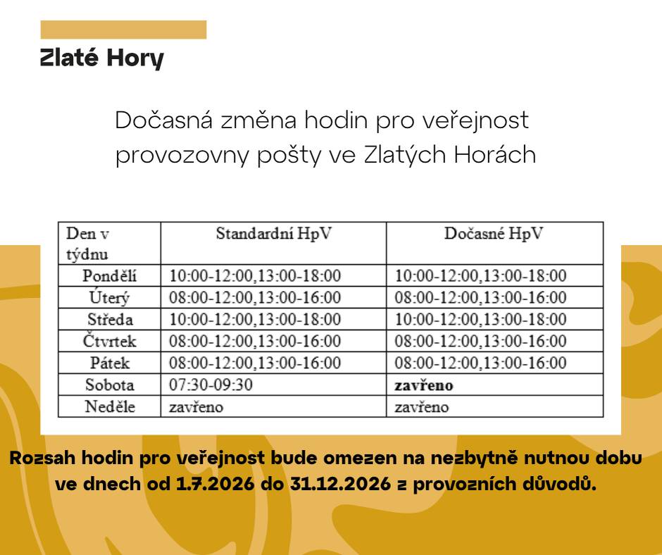 Česká pošta   Informace o dočasné změně hodin pro veřejnost provozovny České pošty Zlaté Hory v Jeseníkách. Rozsah hodin pro veřejnost bude omezen na nezbytně nutnou dobu ve dnech od 1.7.2026 do 31.12.2026 z provozních důvodů.