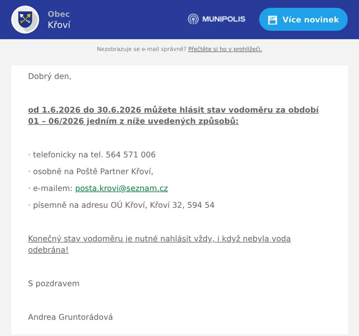 Dobrý den,  od 1.6.2026 do 30.6.2026 můžete hlásit stav vodoměru za období 01 – 06/2026 jedním z níže uvedených způsobů:  · telefonicky na tel. 564 571 006 · osobně na Poště Partner Křoví, · e-mailem: posta.krovi@seznam.cz · písemně na adresu OÚ Křoví, Křoví 32, 594 54  Konečný stav vodoměru je nutné nahlásit vždy, i když nebyla voda odebrána!  S pozdravem  Andrea Gruntorádová