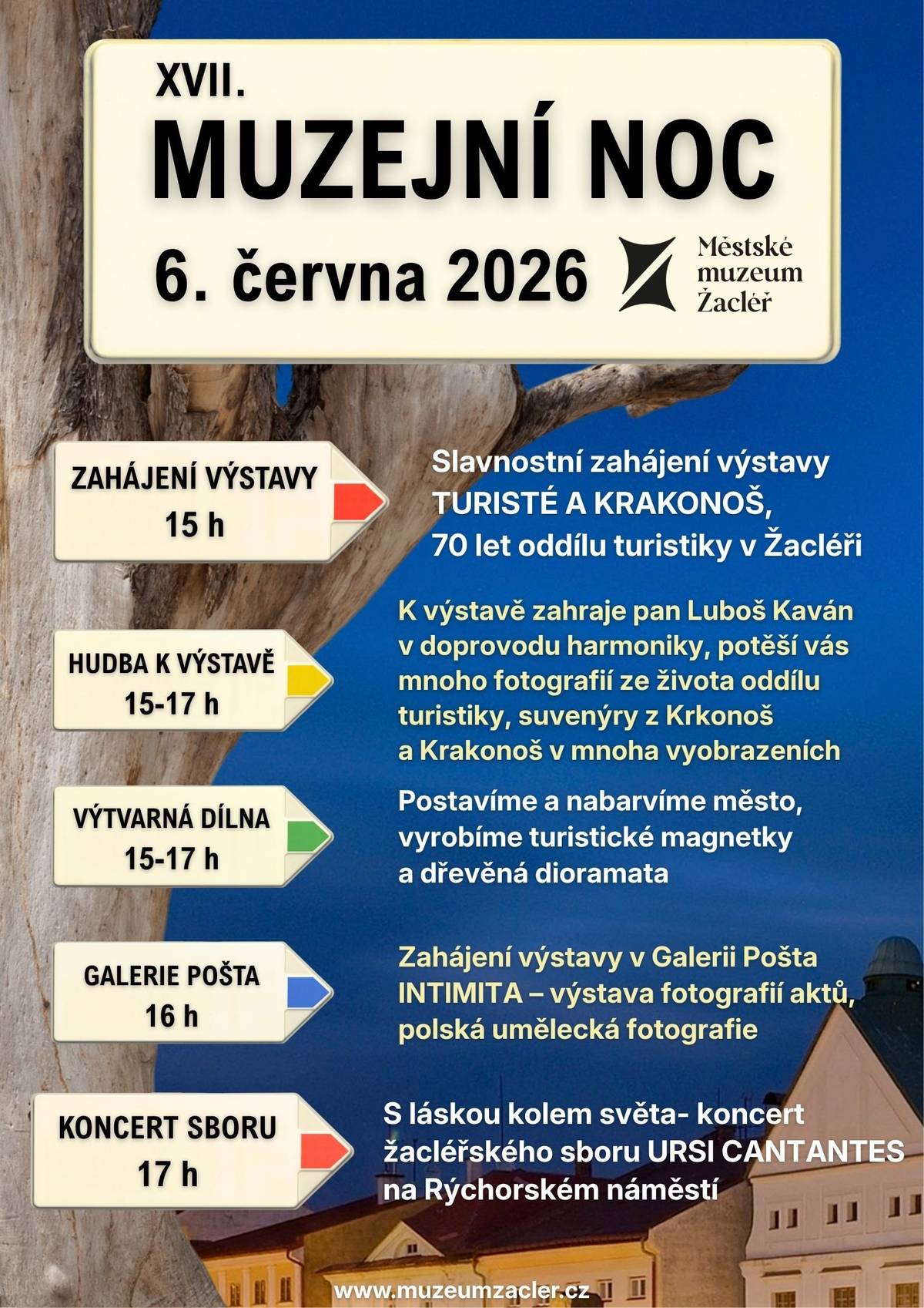 Přijměte pozvání na XVII. Muzejní noc v Žacléři, která se uskuteční v sobotu 6. června 2026 od 15 h v Městském muzeu Žacléř na Rýchorském náměstí. Těšit se můžete na následující program:   15 h - zahájení výstavy Turisté a Krakonoš mapující 70 let žacléřského oddílu turistiky a představující Krakonoše na suvenýrech a v mnoha vyobrazeních, na zahájení zahraje pan Luboš Kaván v doprovodu harmoniky   15 - 17 h - výtvarné dílny - postavíme městečko, výroba turistických razítek a dřevěných dioramat   16 h - zahájení výstavy fotografií aktů - Intimita - v Galerii Pošta, mnohé z fotografií byly pořízeny v areálu žacléřského kamenouhelného dolu (vestibul budovy muzea)   17 h - koncert žacléřského sboru URSI CANTANTES - S láskou kolem světa - na náměstí před budovou muzea    Kolektiv Městského muzea Žacléř