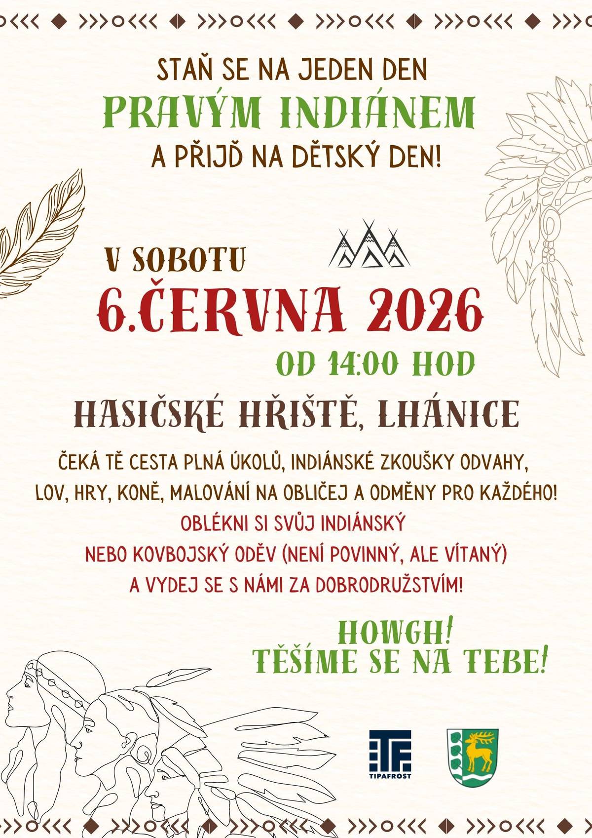 Srdečně zveme všechny děti i rodiče tuto sobotu 6. června od 14 hod. na hasičské hřiště na Indiánský dětský den! Čeká vás stezka, soutěže, zábava, odměny, jízda na koních, malování na obličej, skákací hrad a spousta dobrodružství. Můžete dorazit v kostýmu indiána nebo kovboje. Při nepřízni počasí se akce ruší. Těšíme se na vás!