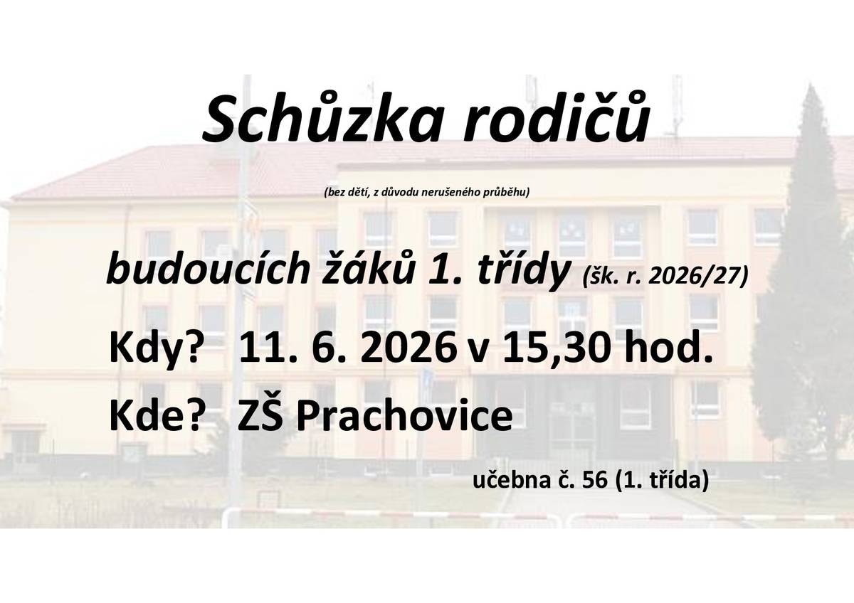 Schůzka rodičů budoucích žáků 1. třídy (šk. r. 2026/27) Kdy? 11. 6. 2026 v 15,30 hod. Kde? ZŠ Prachovice, učebna č. 56 (1. třída)