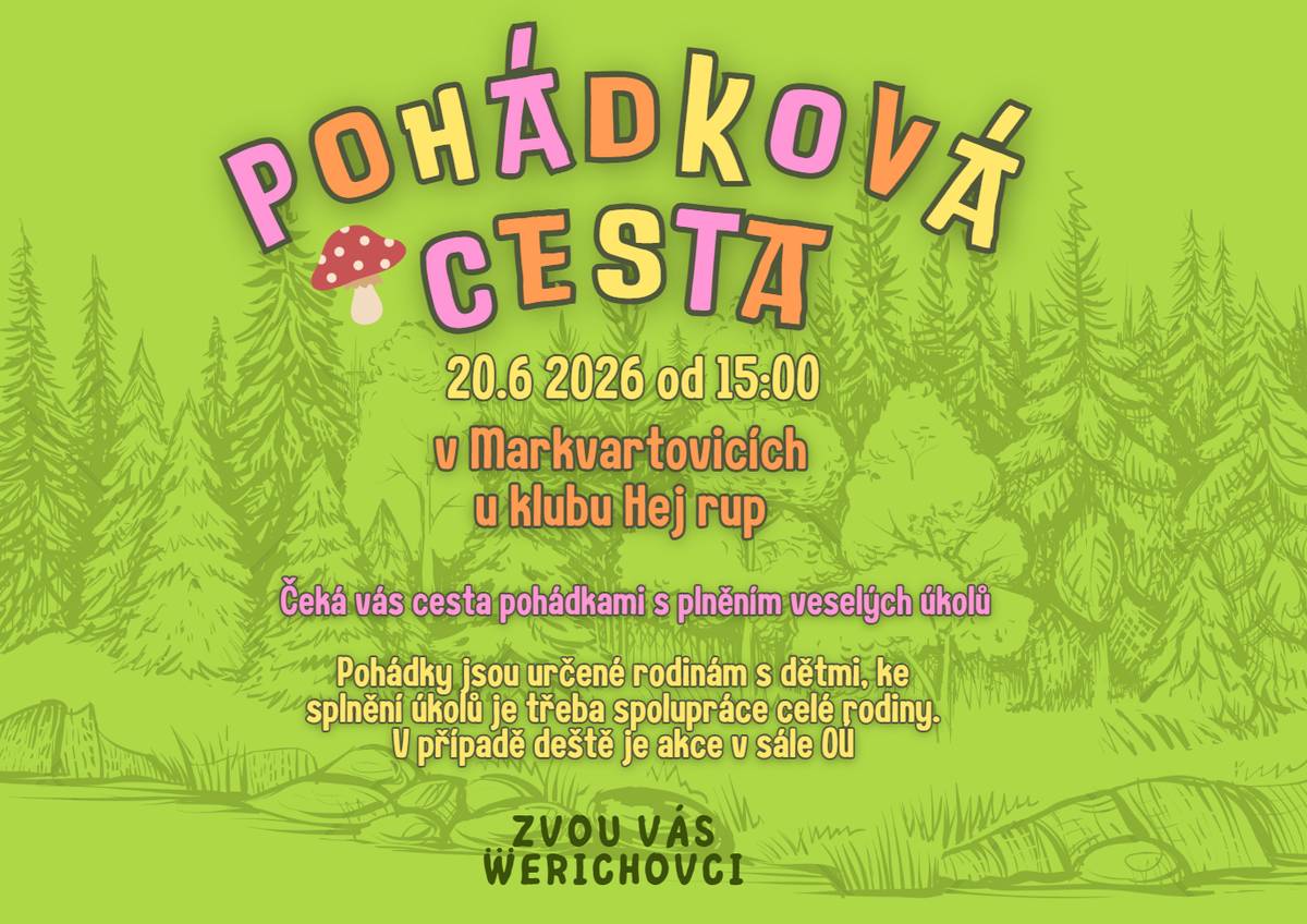 Werichovci zvou rodiče a děti na Pohádkovou cestu, která se uskuteční dne 20. 6. 2025 od 15:00 hod. v Markvartovicích u klubu Hej rup. V případě deště se akce koná v sále OÚ.