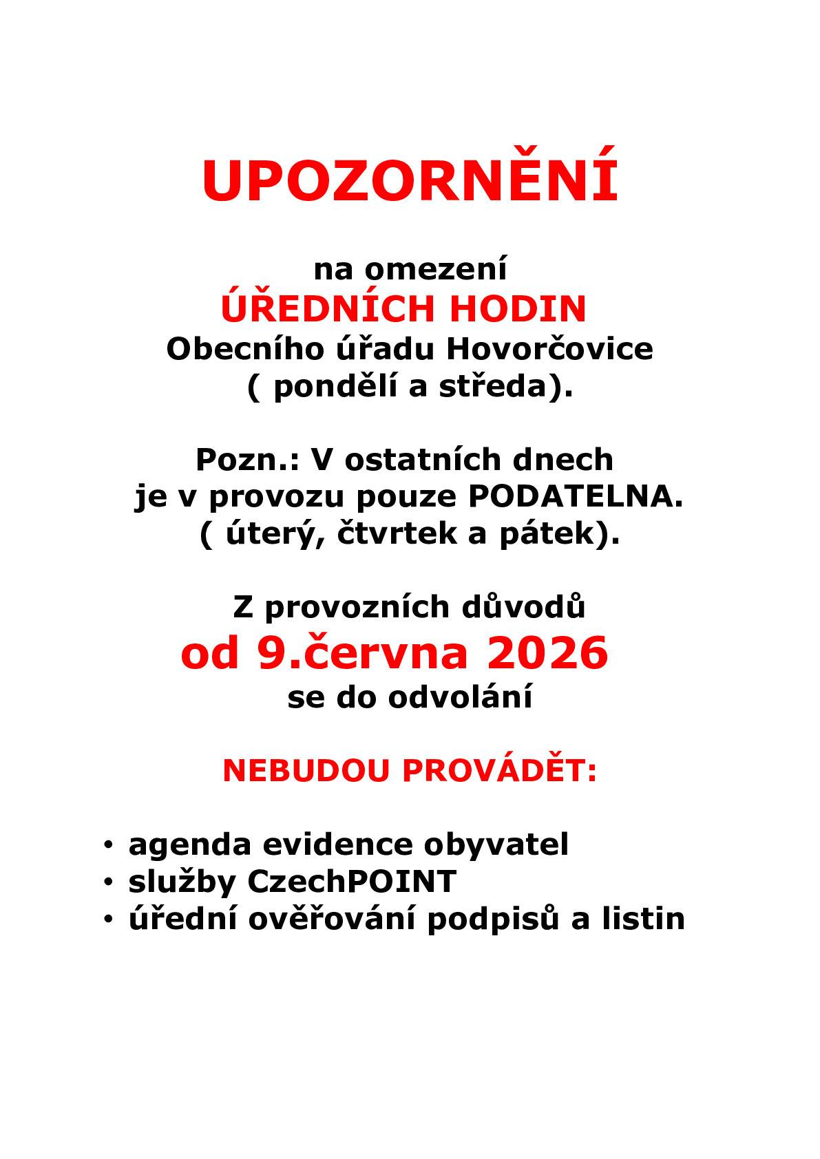 Vážení občané, dovolujeme si Vás upozornit na dočasné omezení některých služeb Obecního úřadu Hovorčovice. Z provozních důvodů budou od 9. června 2026 až do odvolání omezeny úřední hodiny a nebude možné vyřídit vybrané agendy. Prosíme, věnujte následujícím informacím zvýšenou pozornost a zohledněte tato omezení při plánování návštěvy obecního úřadu. Děkujeme za pochopení a trpělivost.