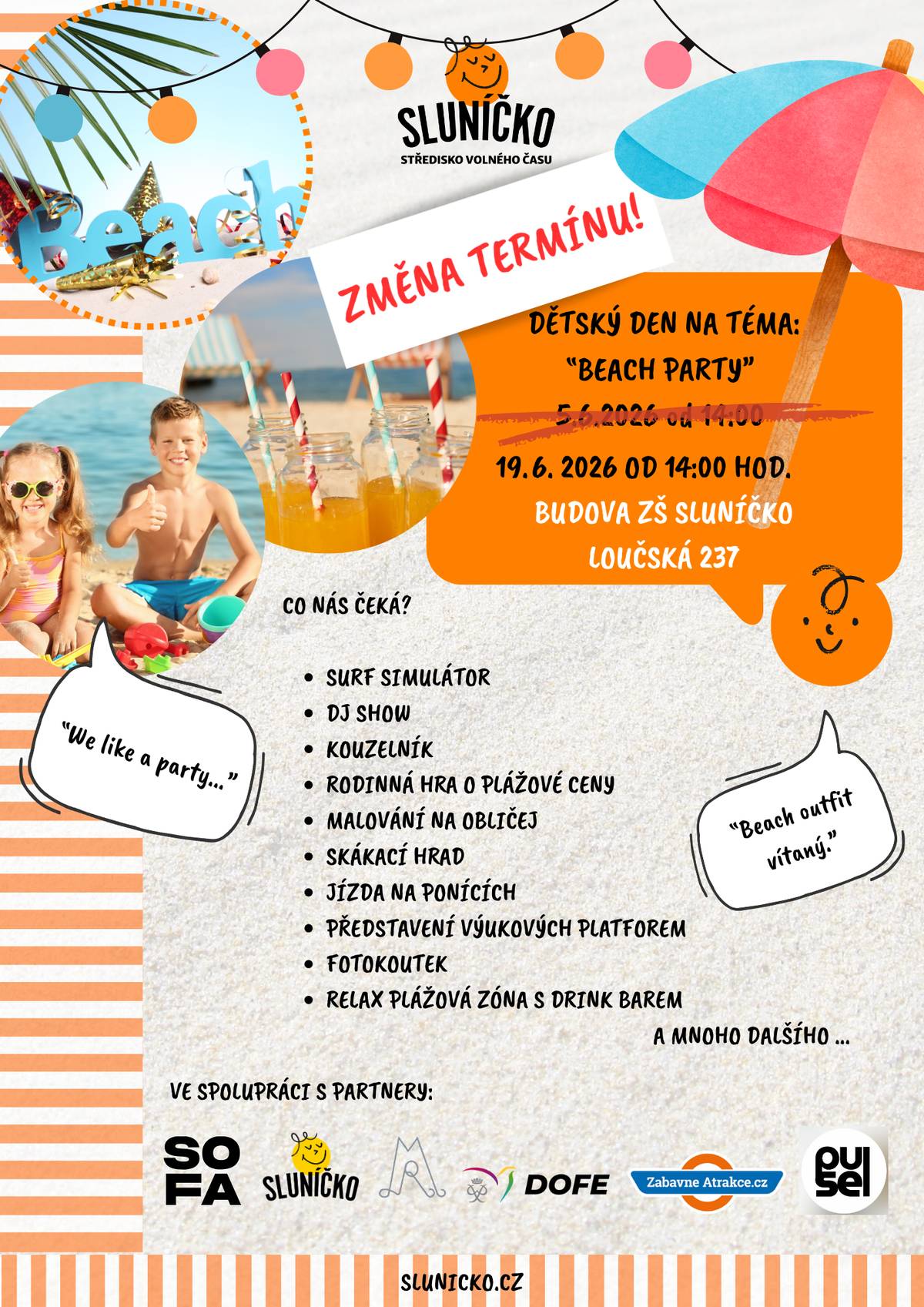 Z důvodu nepříznivé předpovědi počasí se SVČ Sluníčko rozhodlo přesunout dětský den na téma  "BEACH PARTY" na nový termín, a to na pátek 19. 6. od 14 hodin. Těšit se můžete na surf simulátor, DJ show, kouzelníka a mnoho dalšího.      Více informací naleznete na přiloženém plakátu.