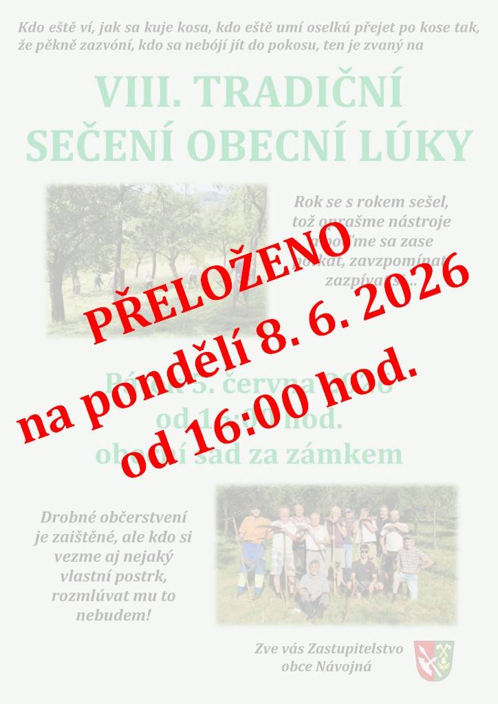 Informujeme občany, že VIII. TRADIČNÍ SEČENÍ OBECNÍ LÚKY, které se mělo konat dnes, se z důvodu nepříznivého počasí přesouvá na pondělí 8. června 2026 na 16:00 hodin. Děkujeme za pochopení.
