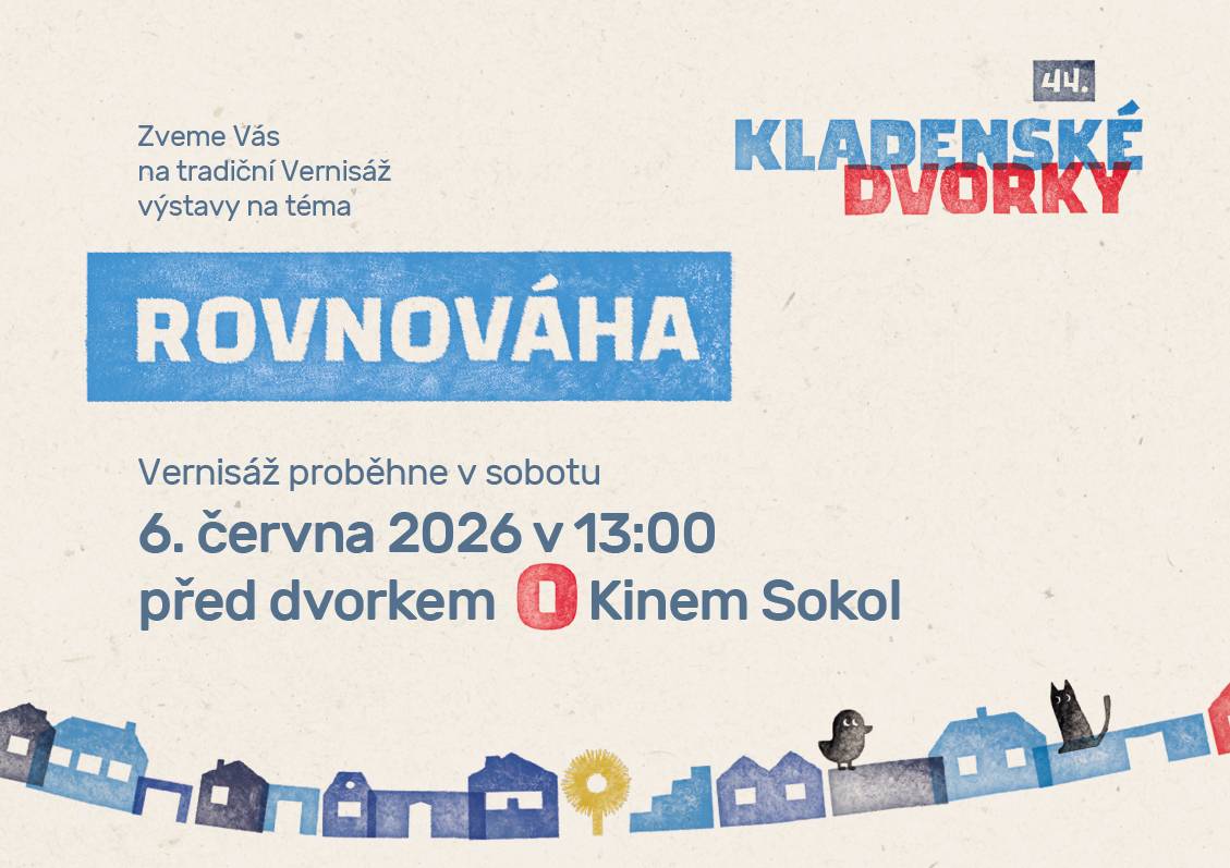 Pořadatelé Kladenských dvorků zvou na Vernisáž výstavy na téma Rovnováha, která se koná 6. června 2026 od 13:00 hodin před dvorkem Kina Sokol.