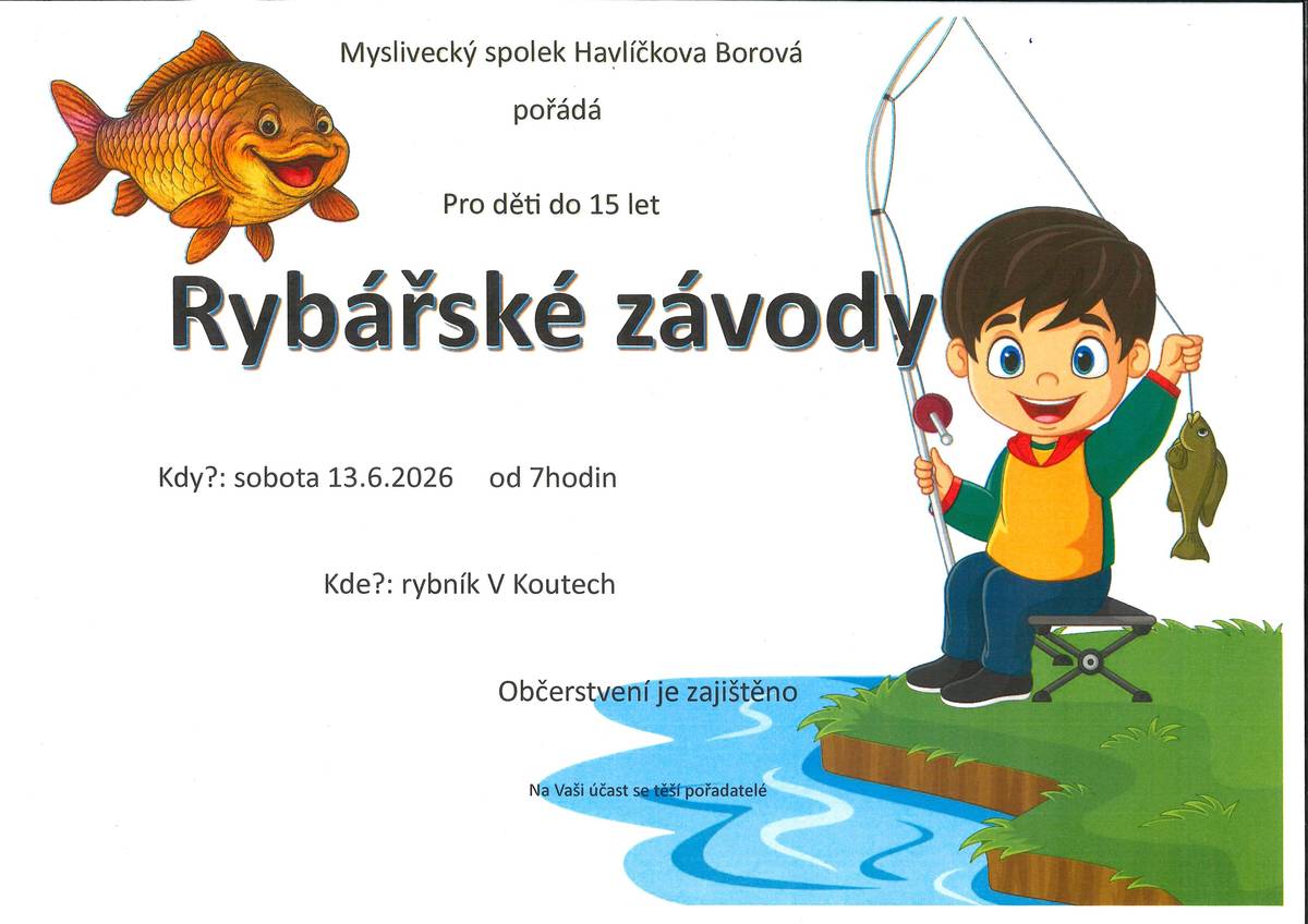 Myslivecký spolek Havlíčkova Borová pořádá pro děti do 15 let Rybářské závody, a to dne 13. 6. 2026 od 7 hodin na rybníku V Koutech. Občerstvení je zajištěno.