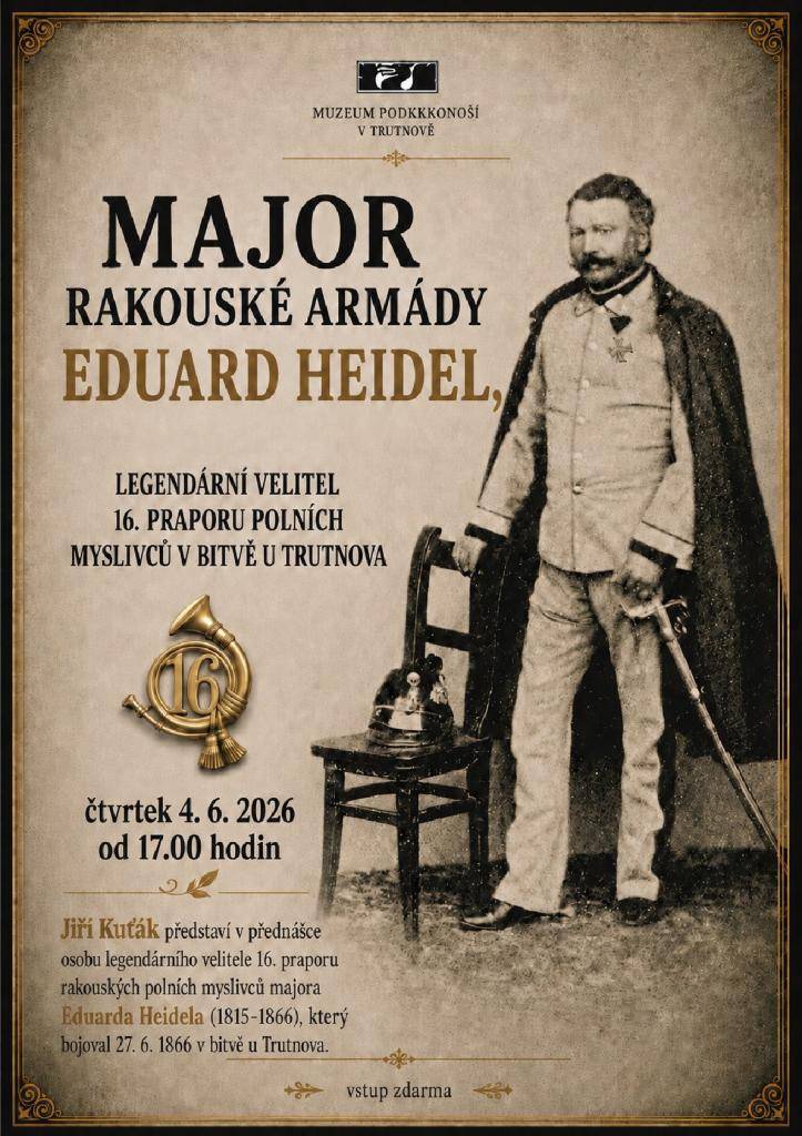 Zveme Vás na přednášku Jiřího Kuťáka, který představí osobnost legendárního velitele 16. praporu polních myslivců, majora, jenž se zapsal do historie bitvy u Trutnova.
