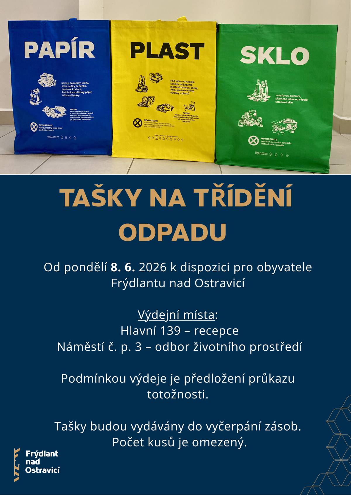 👉 Od pondělí 8. 6. 2026 budou pro obyvatele Frýdlantu nad Ostravicí k dispozici tašky na třídění odpadu.   📍 Vyzvednout si je můžete: • na recepci budovy Hlavní 139 (Městský úřad) • na odboru životního prostředí v budově městského úřadu, Náměstí č. p. 3   🪪 K vyzvednutí je nutné předložit průkaz totožnosti.   📦 Tašky budou vydávány do vyčerpání zásob. Jejich počet je omezený.   ℹ Nevíte si rady s tříděním? Více najdete zde: www.jaktridit.cz   Děkujeme, že třídíte.