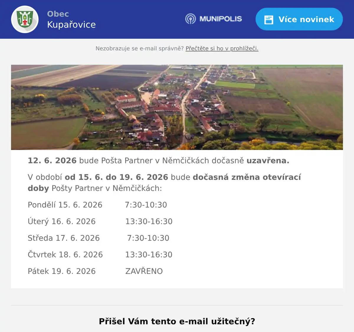 12. 6. 2026 bude Pošta Partner v Němčičkách dočasně uzavřena. V období od 15. 6. do 19. 6. 2026 bude dočasná změna otevírací doby Pošty Partner v Němčičkách: Pondělí 15. 6. 2026         7:30-10:30 Úterý 16. 6. 2026            13:30-16:30 Středa 17. 6. 2026           7:30-10:30 Čtvrtek 18. 6. 2026         13:30-16:30 Pátek 19. 6. 2026            ZAVŘENO