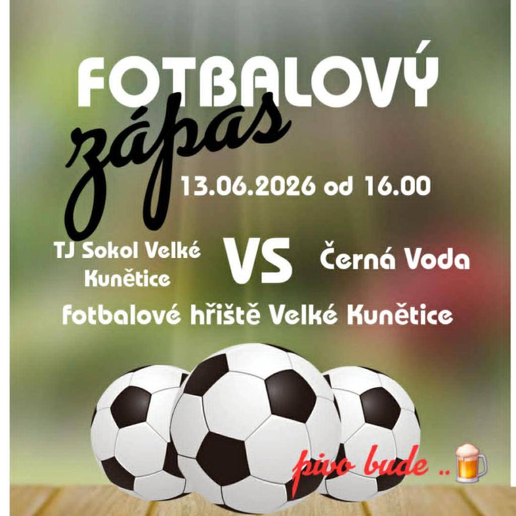 V sobotu 13. 06. 2026 v 16.00 hod. proběhne fotbalové utkání TJ Sokol Velké Kunětice proti TJ Kameník Černá Voda