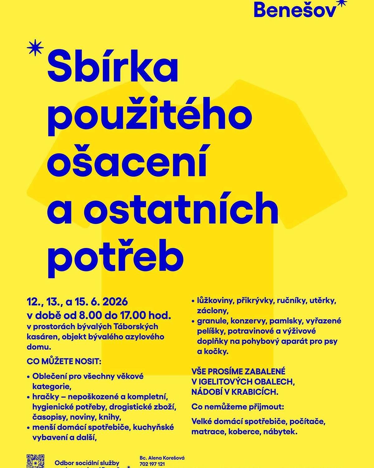 Město Benešov ve spolupráci s Diakonií Broumov pořádá tradiční sbírku použitého ošacení a dalších potřeb. Věci, které již sami nevyužijete, mohou pomoci lidem v obtížné životní situaci i opuštěným zvířatům.  📅 Sbírka proběhne ve dnech 12., 13. a 15. června 2026 🕗 vždy od 8.00 do 17.00 hod. 📍 v prostorách bývalých Táborských kasáren (vjezd vedle azylového domu, sledujte šipky)  Co můžete darovat? ✅ oblečení pro všechny věkové kategorie ✅ nepoškozené a kompletní hračky ✅ hygienické potřeby a drogistické zboží ✅ časopisy, noviny a knihy ✅ menší domácí spotřebiče a kuchyňské vybavení ✅ lůžkoviny, přikrývky, ručníky, utěrky a záclony ✅ granule, konzervy a pamlsky pro psy a kočky ✅ vyřazené pelíšky a doplňky pro pohybový aparát psů a koček  Co naopak přijímat nelze? ❌ velké domácí spotřebiče ❌ počítače ❌ matrace ❌ koberce ❌ nábytek  ⚠️ Prosíme, aby všechny darované věci byly zabalené v igelitových obalech, nádobí pak uložené v krabicích.