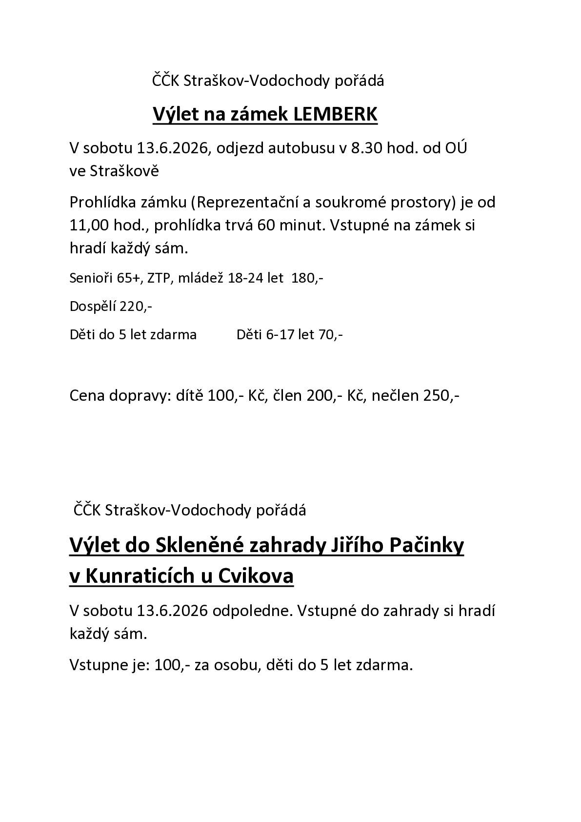 Český červený kříž Straškov-Vodochody pořádá výlet na zámek Lemberk v sobotu 13. června 2026. Odjezd autobusu je naplánován na 8:30 hodin od Obecního úřadu ve Straškově. Prohlídka zámku se uskuteční od 11:00 hodin a trvá 60 minut. Vstupné na zámek si hradí každý účastník sám, přičemž senioři, osoby se zdravotním postižením a mladí lidé mají snížené vstupné. Cena dopravy se liší podle kategorie účastníků. Další výlet do Skleněné zahrady Jiřího Pačinky se koná odpoledne téhož dne, kde si rovněž každý hradí vstupné sám.