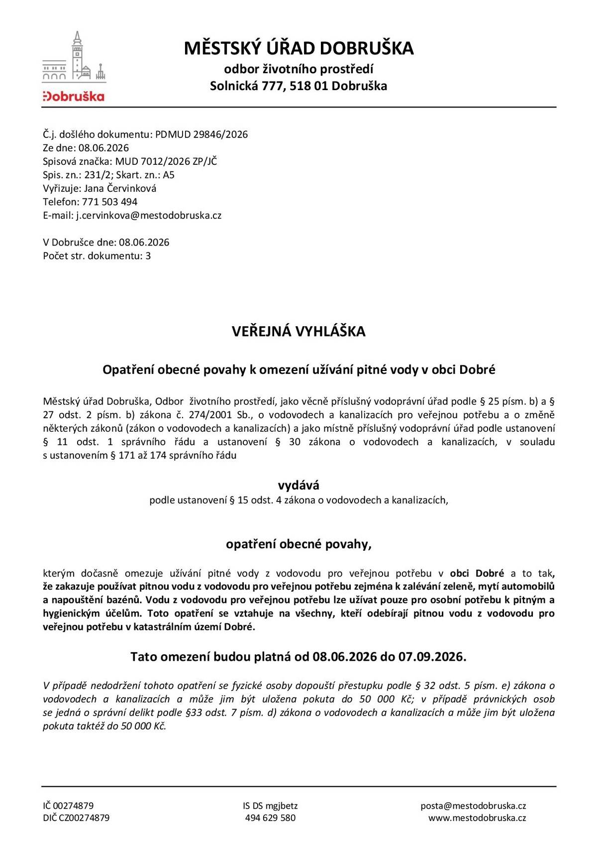 Vyhlašujeme zákaz používat pitnou vodu z vodovodu pro veřejnou potřebu zejména k zalévání zeleně, mytí automobilů a napouštění bazénů. Vodu z vodovodu pro veřejnou potřebu lze užívat pouze pro osobní potřebu k pitným a hygienickým účelům. Tato omezení jsou platná do 07.09.2026 pod pokutou 50 000 Kč.