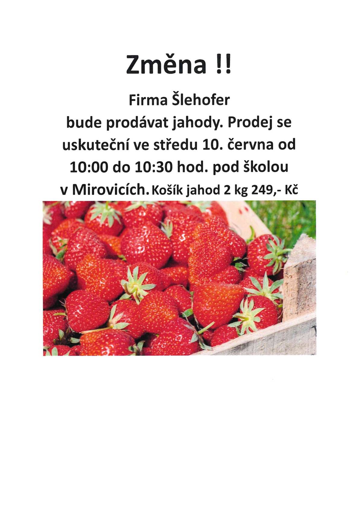 Pozor změna. Jahody se budou prodávat zítra 10. června od 10:00 do 10:30 u skoly v Mirovicích.