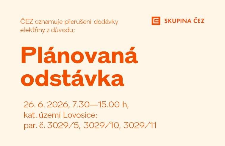 ČEZ Distribuce a.s. upozorňuje odběratele na odstávku elektřiny, která proběhne 26.6.2026 od 7:30 do 15 hod. Dotčeny budou parcely 3029/5, 3029/10, 3029/11 v k.ú. Lovosice. Lukavecká  parc. č. 3029/4. Další info zde nebo na stránkách www.cezdistribuce.cz